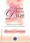 Cover of: Atajos Hacia Dios/ Shortcuts to God: Encuentra La Paz Interior a Traves De La Practica Espiritual/ Finding Peace Quickly Through Practical Spiritually (Momentos / Moments)
