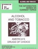 Cover of: Alcohol and Tobacco: America's Drugs of Choice: 1999 (Information Plus: The Information Series on Current Topics)