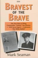 Cover of: Bravest of the Brave: The True Story of Wing-Commander "Tommy" Yeo-Thomas Soe Secret Agent Codename "the White Rabbit"