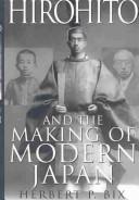 Cover of: Hirohito and the Making of Modern Japan by Herbert P. Bix, Herbert P. Bix