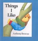 Cover of: Things I Like by Anthony Browne
