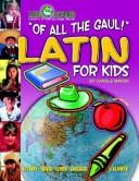 Cover of: Of All the Gaul: Latin for Kids (Little Linguists)