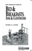 Cover of: Complete Guide to Bed and Breakfasts, Inns and Guesthouses (Complete Guide to Bed & Breakfasts, Inns & Guesthouses)