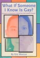 Cover of: What If Someone I Know Is Gay? | Eric Marcus
