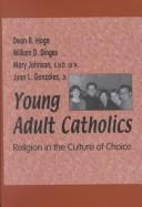Cover of: Young Adult Catholics: Religion in the Culture of Choice