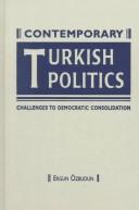 Cover of: Contemporary Turkish Politics: Challenges to Democratic Consolidation