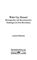 Cover of: Wake Up, Hanna! Reintegration and Reconstruction Challenges for Post-War Eritrea | Amanuel Mehreteab