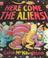 Cover of: Here Come the Aliens