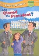 Cover of: Who Cloned the President (Road to Reading Mile 5 (Chapter Books))