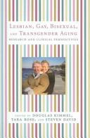 Cover of: Lesbian, gay, bisexual, and transgender aging by Douglas Kimmel, Tara Rose, and Steven David, editors.