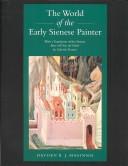 Cover of: The World of the Early Sienese Painter by Hayden B. J. Maginnis, Hayden B. J. Maginnis