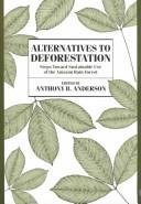 Cover of: Alternatives to deforestation: steps toward sustainable use of the Amazon rain forest