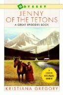 Cover of: Jenny of the Tetons by Kristiana Gregory, Kristiana Gregory