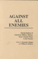 Cover of: Against all enemies by Kenneth J. Hagan, William R. Roberts