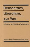 Cover of: Democracy, Liberalism, and War: Rethinking the Democratic Peace Debate (Critical Security Studies)