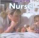 Cover of: I Want to Be a Nurse