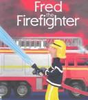 Cover of: Fred the Firefighter (Jobs People Do) by Felicity Brooks