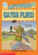 Cover of: Catch Flies! (Leftovers) by Tristan Howard