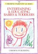 Cover of: Entertaining & educating babies & toddlers by Robyn Gee