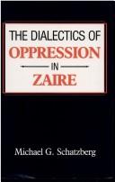 Cover of: The Dialectics of Oppression in Zaire by Michael G. Schatzberg