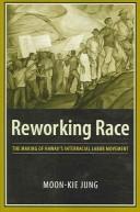 Cover of: Reworking race: the making of Hawaii's interracial working class