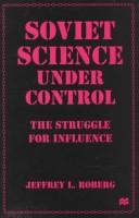 Cover of: Soviet science under control: the struggle for influence