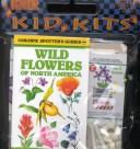 Cover of: Spotter's Guide to Wild Flowers of North America (Kid Kits) by Michael Ruggiero