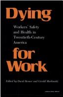 Cover of: Dying for work: workers' safety and health in twentieth-century America