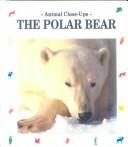 Cover of: The Polar Bear: Master of the Ice (Animal Close-Ups)