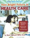 Cover of: Your Bright Future in Health Care by Mary K. Kouri