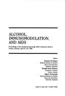 Cover of: Alcohol, Immunomodulation, And AIDS: Proceedings of the Alcohol-immunology AIDS Conference Held in Tucson, Arizona, April 27-29, 1989 (Progress in Clinical and Biological Research)