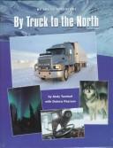 By truck to the north by Andy Turnbull, Debora Pearson