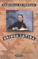 Cover of: Gringa latina by Gabriella De Ferrari, Gabriella De Ferrari
