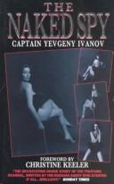 Cover of: The naked spy by Evgeniĭ Ivanov, Yevgeny Ivanov, Gennady Sokolov, Evgeniĭ Ivanov