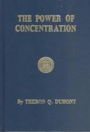 Cover of: Power of Concentration by Theron Q. Dumont, Theron Q. Dumont