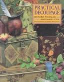 Cover of: Practical Decoupage by Denise Thomas, Mary Fox, Debbie Patterson, Denise Thomas, Mary Fox, Debbie Patterson