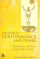 Cover of: Prophets, Performance, And Power: Performance Criticism of the Hebrew Bible