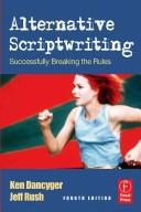 Cover of: Alternative Scriptwriting, Fourth Edition by Ken Dancyger, Jeff Rush