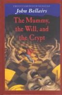 Cover of: The Mummy, the Will,  and the Crypt by John Bellairs, John Bellairs