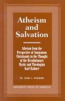 Cover of: Atheism and salvation: atheism from the perspective of anonymous Christianity in the thought of the revolutionary mystic and theologian Karl Rahner