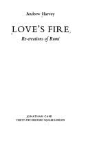 Cover of: Love's fire by Rumi (Jalāl ad-Dīn Muḥammad Balkhī)