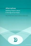 Cover of: Alternatives: debating theatre culture in the age of con-fusion