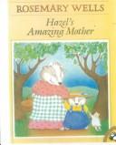 Hazel's Amazing Mother by Rosemary Wells