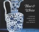 Cover of: Blue and White: Chinese Porcelain Around the World