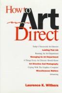 Cover of: How to Art Direct by Laurence K. Withers, Laurence K. Withers