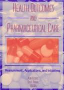 Cover of: Health Outcomes and Pharmaceutical Care: Measurement, Applications and Initiatives (Journal of Research in Pharmaceutical Economics , Vol 7, No 4&Vol 8, ... Economics , Vol 7, No 4&Vol 8, No 1)