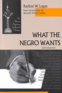 Cover of: What the Negro Wants (African American Intellectual Heritage Series)