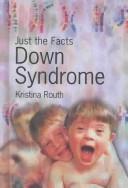 Cover of: Down Syndrome (Just the Facts) by Kristina Routh, Kristina Routh