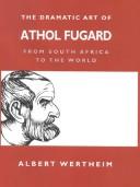 Cover of: The dramatic art of Athol Fugard : from South Africa to the world