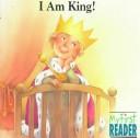 Cover of: I Am King (My First Reader)